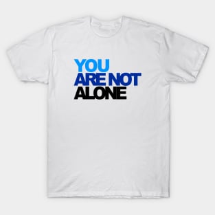 You r Not Alone T-Shirt